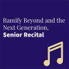 Ramify Beyond and the Next Generation, Senior Recital